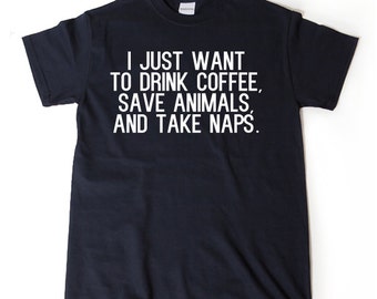 Items similar to Ready To Ship - Drink Coffee, Save Animals, Take Naps ...