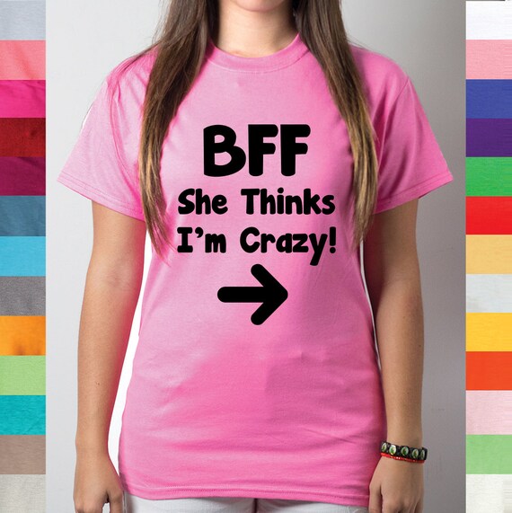 BFF She Thinks I'm Crazy I Know She's Crazy Two by YourFunnyTees