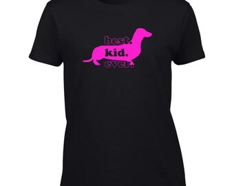 Dachshund T-Shirt. Best Kid Ever. Dachshund Dog Shirt. Love My Dachshund. Dachshund Mom. Womens, Mens, or Youth Tee. B904