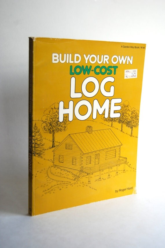Vintage Book, Build Your Own Low-Cost Log Home
