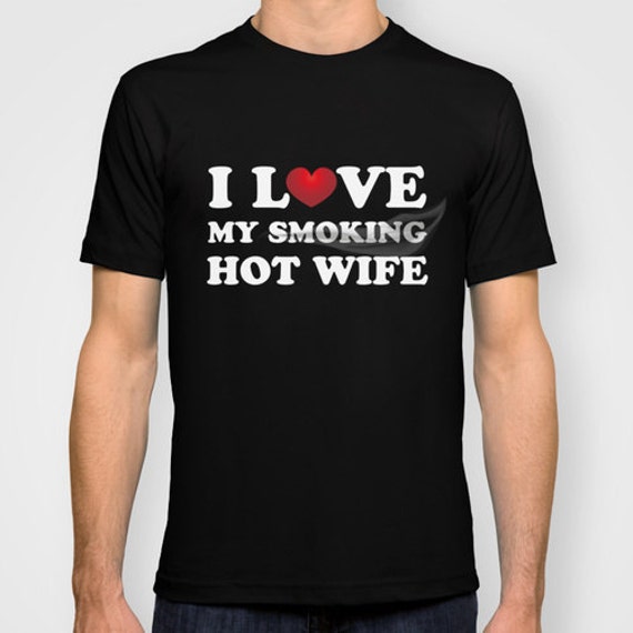 I love my smoking hot wife T shirt Printed T by QuoteTshirts2015