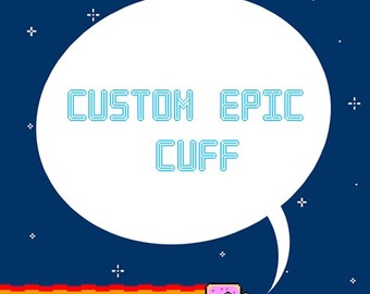 Custom made epic cuff/bracelet