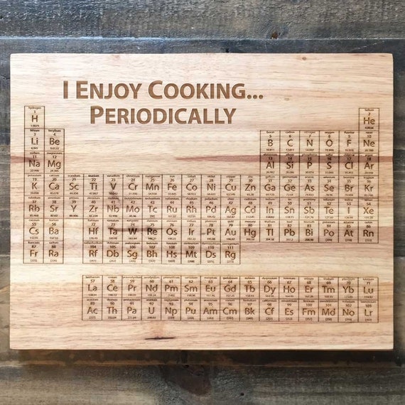 I Cook Periodically – Periodic Table Cutting Board – Science Art, Engraved Wood Kitchen Decor, Geekery, I Enjoy Cooking