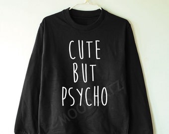 Cute but psycho shirt funny shirt text shirt cool tee shirt funny tee shirt quote sweater jumper sweater long sleeve women tshirt men tshirt