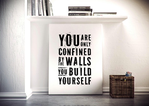 You are only confined by the walls you build by aTypeOfInspiration