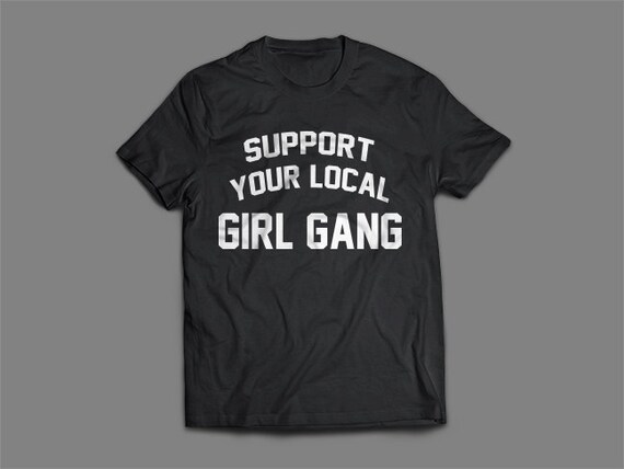 Support Your Local Girl Gang T-shirt By Vcnt On Etsy