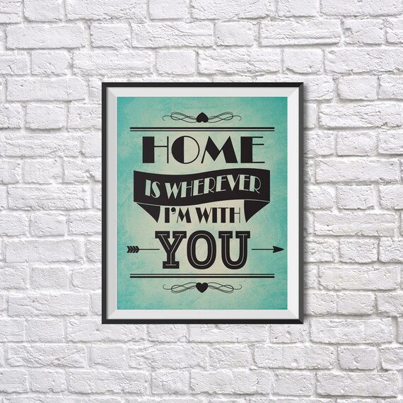 Inspirational Print Home is wherever I'm with you by Inspire4you