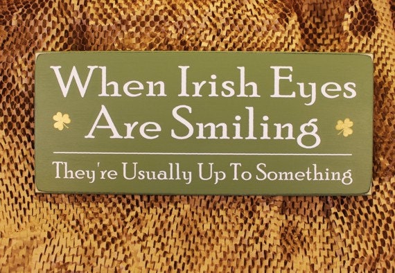 When Irish Eyes Are Smiling They're Usually Up To