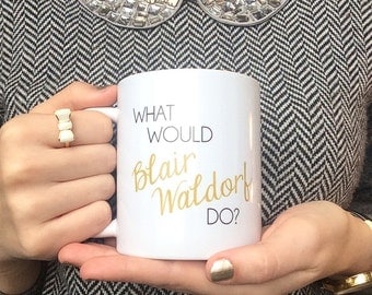 The ORIGINAL - What Would Blair Waldorf Do / black and gold coffee mug - quote - inspirational mug - ceramic - gift - chuck bass