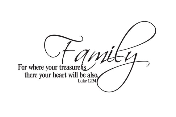 Luke 12:34 Family where your treasure is there your heart will