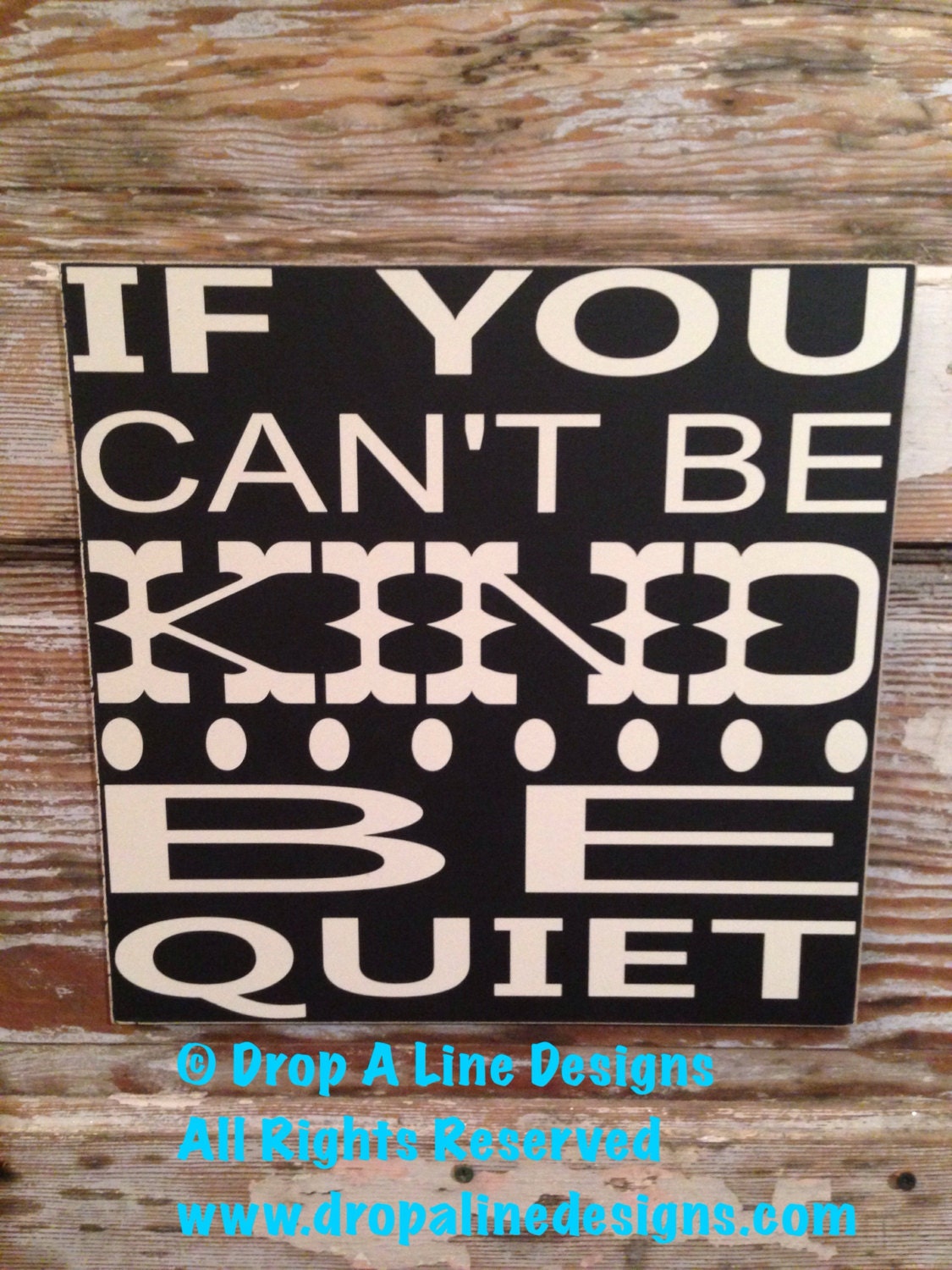 If You Can't Be Kind Be Quiet wood Sign 12x12