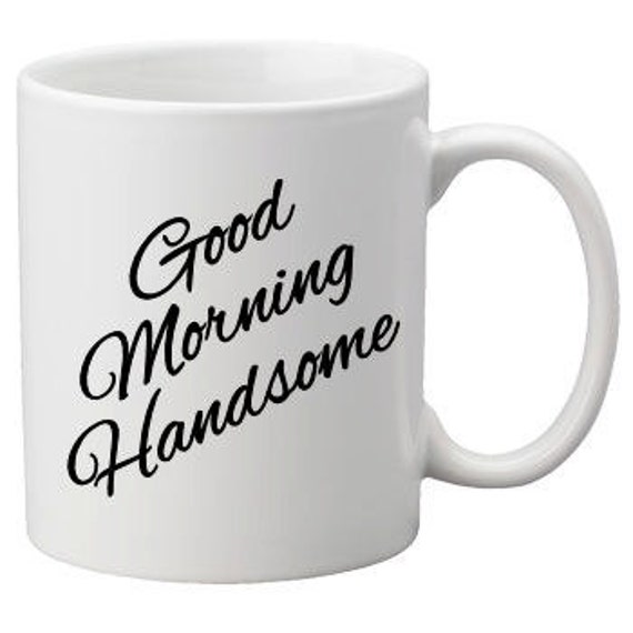 Items similar to Good Morning Handsome - printed coffee mug on Etsy