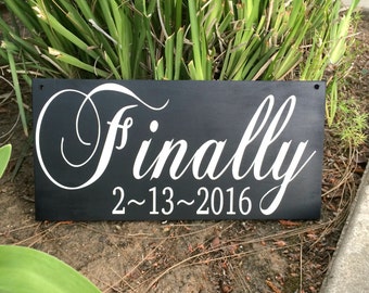 Personalized Wedding Sign Wedding Photo Prop Engagement Sign Wedding Date Sign Wedding Gift Bridal Shower Gift Finally with wedding Date
