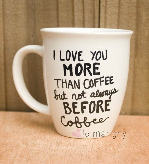 Items Similar To I Love You More Than Coffee But Not Always Before 