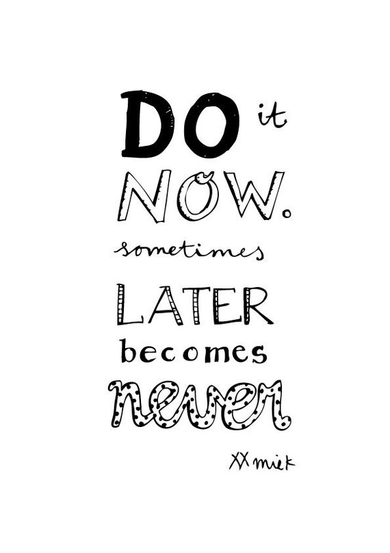 quote do it now sometimes later becomes never print a4 of