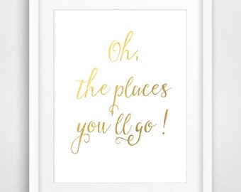 Gold Foil Print “Oh the places you'll go" Instant Download Printable Word Art Dr Seuss Quote Print Nursery Wall Art Faux Gold Foil Wall Art