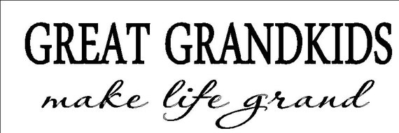 Great Grandkids Make Life Grand decal to fit 6 x 18 board in