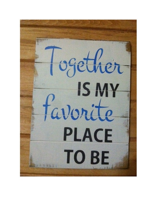 Together is my Favorite place to be 13w x17 1/2h by WildflowerLoft