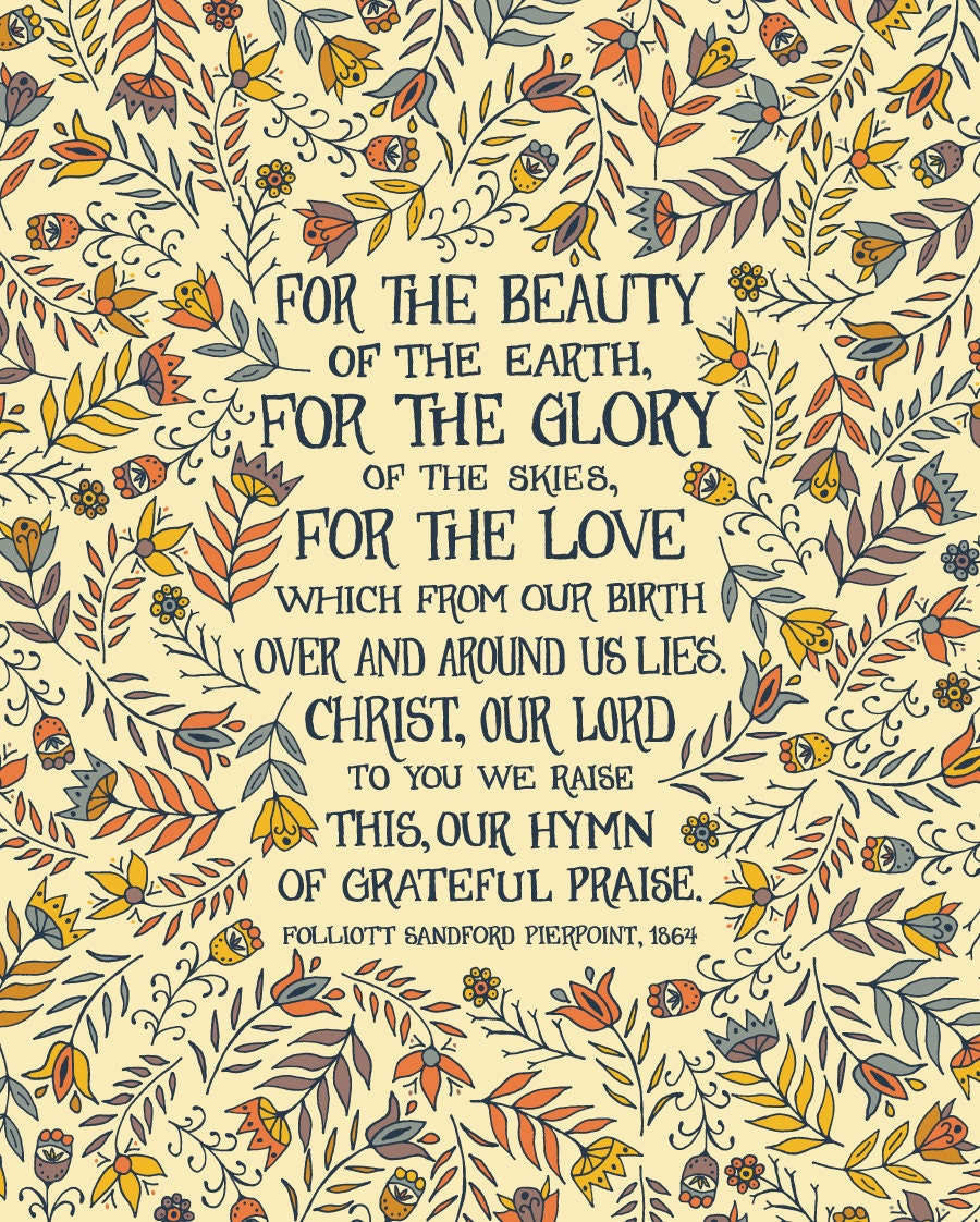 For the beauty of the earth For the glory of the skies For