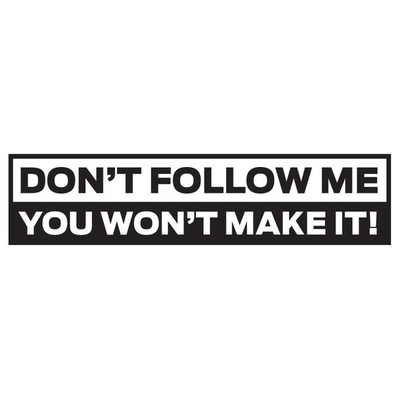 Download Items similar to 9" Don't Follow Me You Wont Make It Funny ...