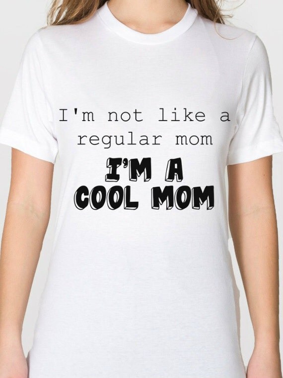 Items Similar To Im Not A Regular Momim A Cool Mom Adult T Shirt On Etsy 5345
