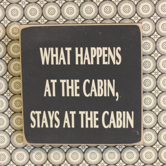 what-happens-at-the-cabin-stays-at-the-by-blackdogsigncompany