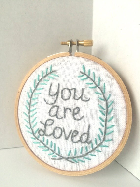 You are Loved. Embroidery hoop art. Inspirational embroidery/