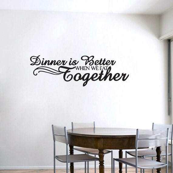 Dinner Is Better When We Eat Together Kitchen Wall Decals