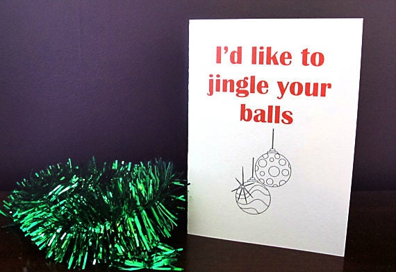 I'd Love to Jingle Your Balls. Funny Christmas card. Sexy Christmas ...