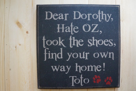 Dear Dorothy Hate Oztook the shoesfind your own way home Dear Dorothy Hate Oztook the shoesfind your own way home