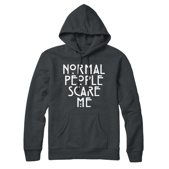 Normal People Scare Me Pullover Hoodie Unisex by YourKreationShop
