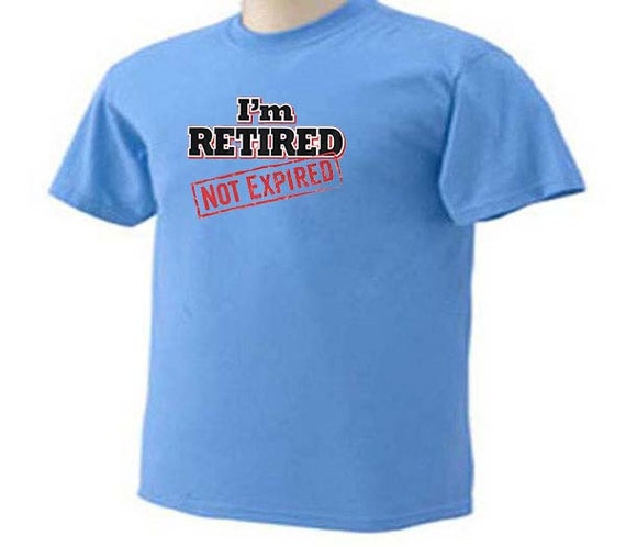 I'm Retired Not Expired Funny Humor Aging Retirement