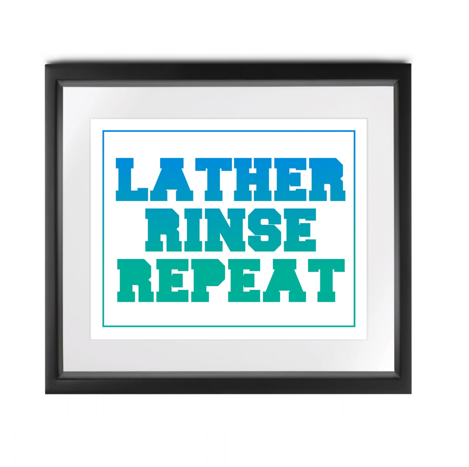 Lather Rinse Repeat Printable // Bathroom Print by BlairPrintables