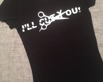 ill cut you t shirt