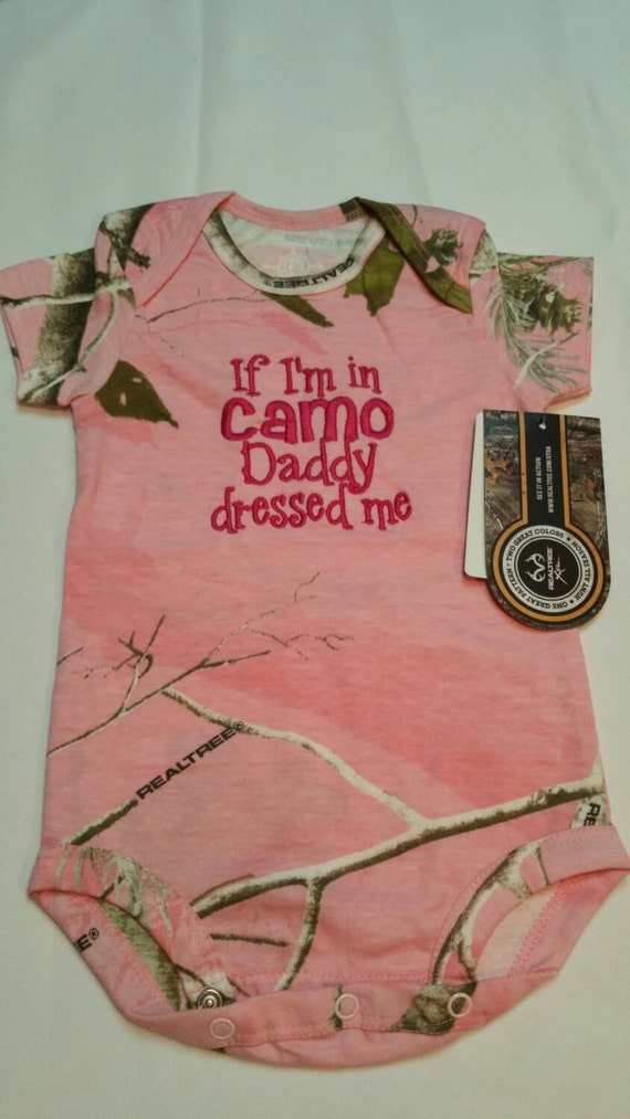 If I'm In Camo Daddy Dressed Me Pink Realtree Baby Girl