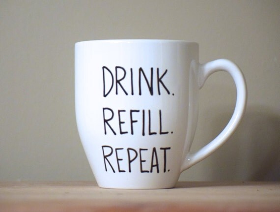 drink refill repeat mug coffee lover mug statement mug