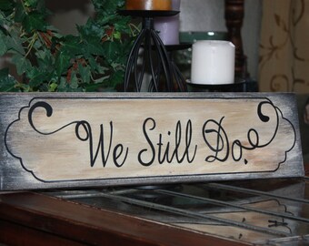 We Still Do Hand painted and distressed wooden sign 5-1/2 X 20