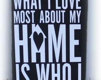 What I Love Most About My Home Is Who I Share It With Wood Sign