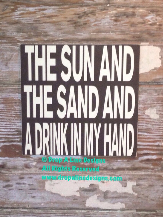 The Sun And The Sand And A Drink In My Hand Wood Sign 12x12.