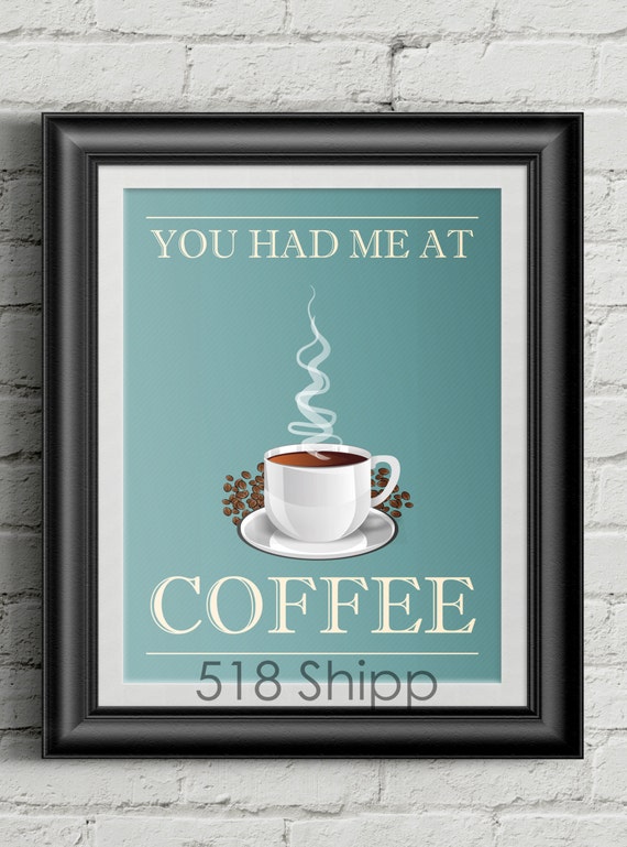 You Had Me At Coffee - Art Print Wall Decor Typography Inspirational Poster Motivational Quote