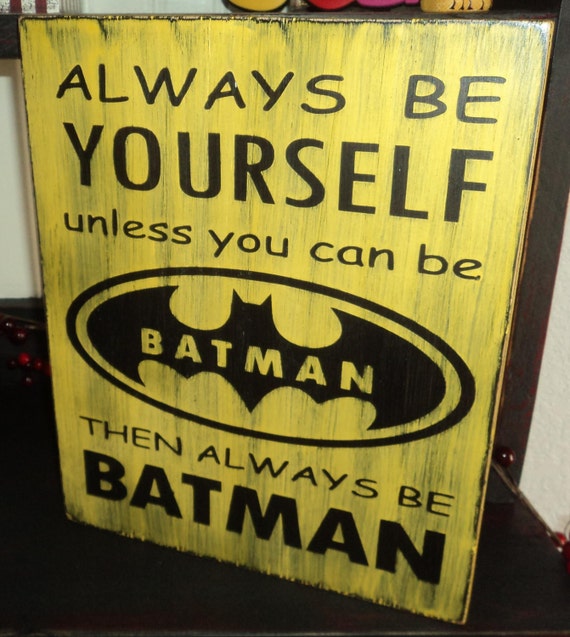 Always Be Yourself Unless You Can Be Batman Wooden Sign Wooden