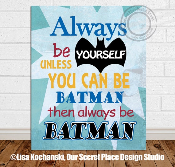 PRINT Always Be Yourself Unless You Can Be Batman Superhero