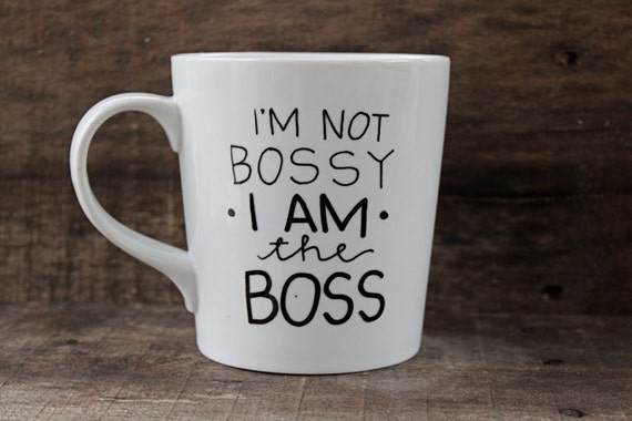 https://www.etsy.com/listing/208105703/im-not-bossy-i-am-the-boss-coffee-mug?ref=sr_gallery_4&ga_search_query=I%27m+not+bossy&ga_search_type=all&ga_view_type=gallery