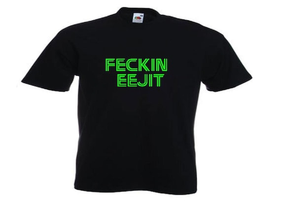 feckin eejit shirt