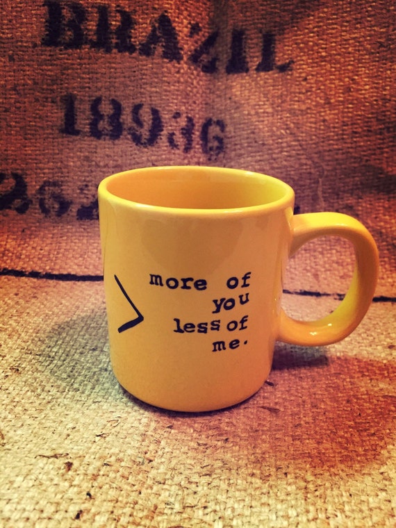 More of you less of me COFFEE MUG mustard yellow