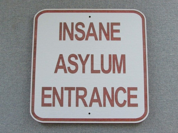 Insane Asylum Entrance Sign MAN CAVE Garage Art by Motorheadart