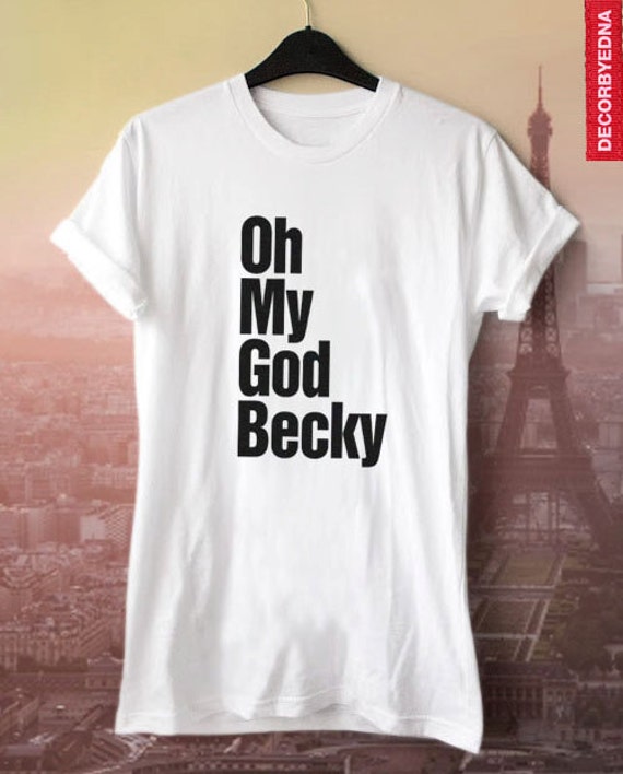 oh my god becky t shirt