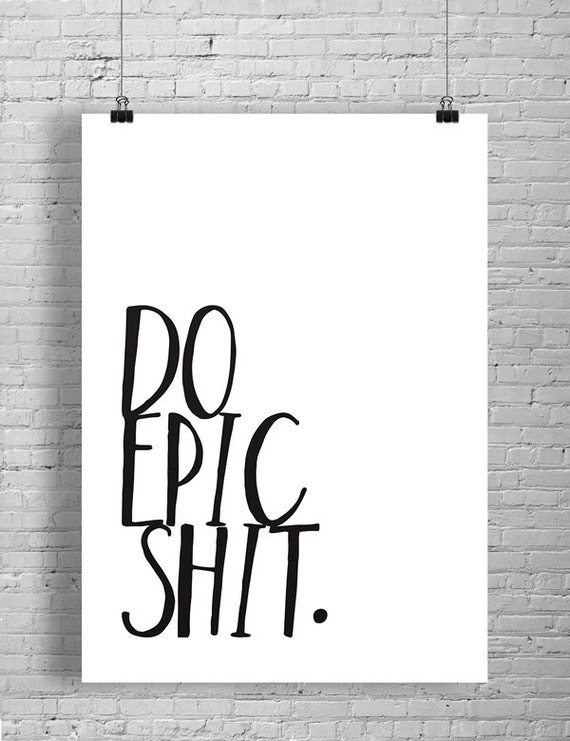 Typographic Wall Art Do Epic Shit Positive by OnYourWallPrints