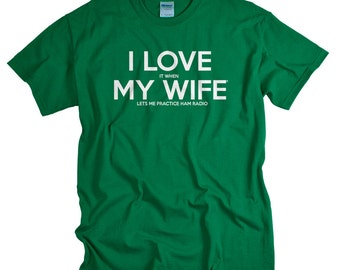 Ham Radio tshirt funny I LOVE it when MY Wife® Brand tee shirt amateur radio gift for husband ham radio t shirt clothing birthday gift men