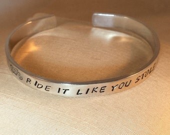 Ride It Like You Stole It (motorcycle) - Custom Bracelet Metal Stamped (HC3.5E)